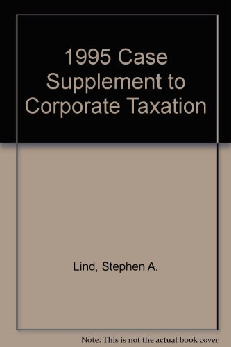 1995 Case Supplement to Corporate Taxation (9781566622981) by Lind, Stephen A.; Schwarz, Stephen; Lathrope, Daniel J.; Rosenberg, Joshua D.