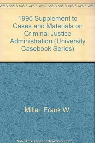 1995 Supplement to Cases and Materials on Criminal Justice Administration (University Casebook Series) (9781566623018) by Miller, Frank W.; Dawson, Robert O.; Dix, George E.; Parnas, Raymond I.