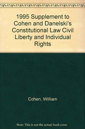 1995 Supplement to Cohen and Danelski's Constitutional Law Civil Liberty and Individual Rights (9781566623254) by Cohen, William; Danelski