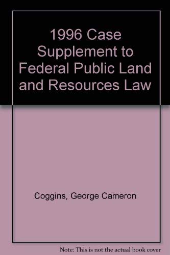 1996 Case Supplement to Federal Public Land and Resources Law (9781566624015) by Coggins, George Cameron; Wilkinson, Charles F.; Leshy, John D.