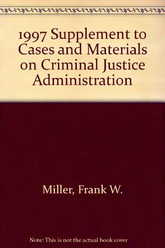 1997 Supplement to Cases and Materials on Criminal Justice Administration (9781566625203) by Miller, Frank W.; Dawson, Robert O.; Dix, George E.; Parnas, Raymond I.