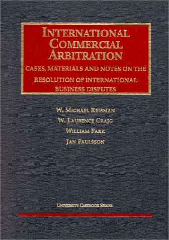 9781566625548: International Commercial Arbitration, Cases, Materials and Notes on the Resolution of International Business Disputes (University Casebook Series)