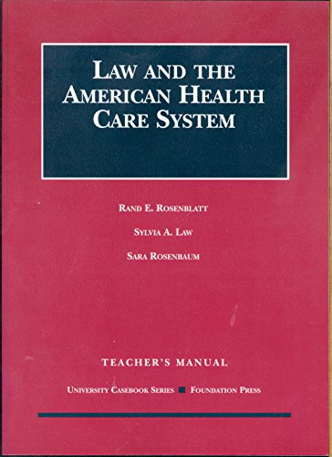 Law and the American Health Care System (Teacher's Manual) (9781566625722) by Rosenblatt, Rand E.; Law, Sylvia A.; Rosenbaum, Sara