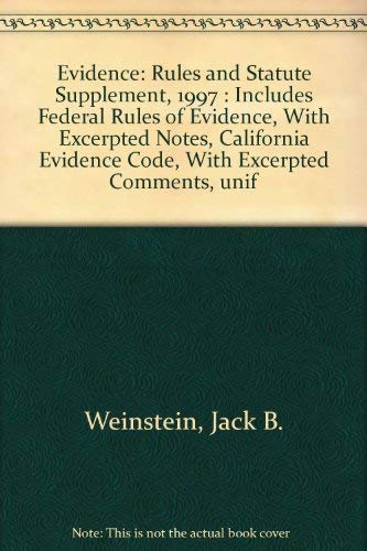 9781566625760: Evidence: Rules and Statute Supplement, 1997 : Includes Federal Rules of Evidence, With Excerpted Notes, California Evidence Code, With Excerpted Comments, unif