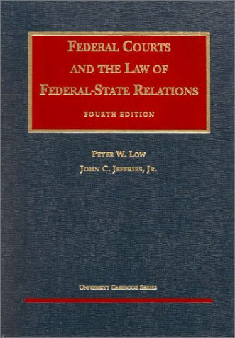 Federal Courts and the Law of Federal-State Relations (University Casebook Series) (9781566626187) by Low, Peter W.