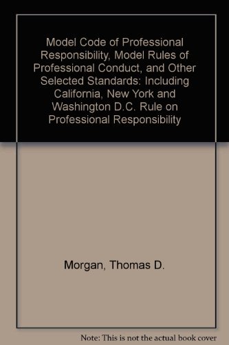 Beispielbild fr Model Code of Professional Responsibility, Model Rules of Professional Conduct, and Other Selected Standards: Including California, New York and Washington D.C. Rule on Professional Responsibility zum Verkauf von ThriftBooks-Atlanta
