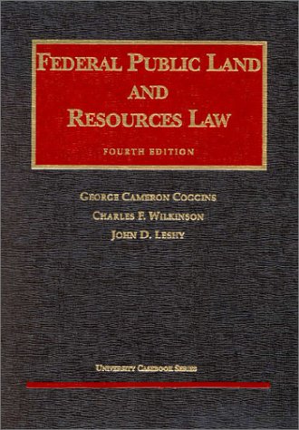 Coggins, Wilkinson, & Leshy's Federal Public Land and Resources Law, 4th (University Casebook SeriesÂ®) (9781566627528) by George Cameron Coggins; Charles F. Wilkinson; John D. Leshy