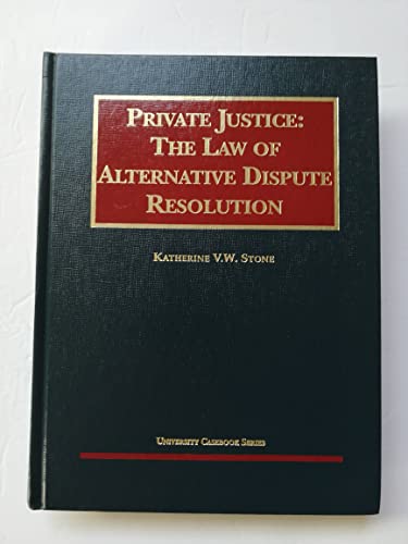 Stock image for Private Justice: The Law of Alternative Dispute Resolution (University Casebook Series) for sale by Books of the Smoky Mountains