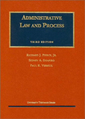 Administrative Law and Process (University Textbook Series) (9781566627887) by Pierce; Shapiro, Sidney A.; Verkuil, Paul R.; Pierce, Richard J.