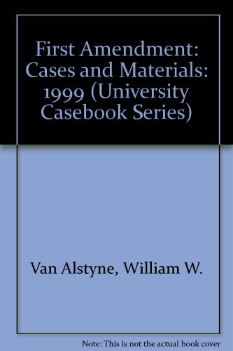 First Amendment: Cases and Materials: 1999 (University Casebook Series) (9781566628372) by William W. Van Alstyne