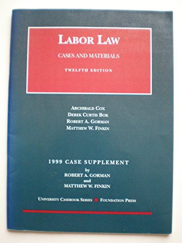Labor Law: 1999 Case Supplement : Cases and Materials (9781566628501) by Gorman, Robert A.; Finkin, Matthew W.