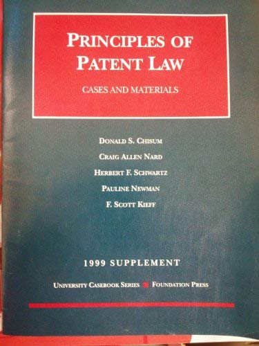 Principles of Patent Law: 1999 Supplement : Cases and Materials (9781566628594) by Chisum, Donald S.; Nard, Craig Allen; Schwartz, Herbert F.; Newman, Pauline; Kieff, F. Scott