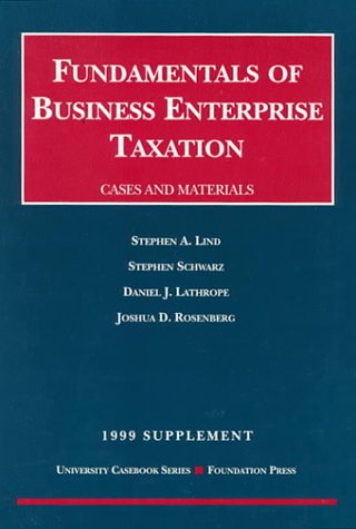 1999 Supplement to Fundamentals of Business Enterprise Taxation: 1998 Case Supplement (9781566628624) by Lind, Stephen A.; Schwarz, Stephen; Lathrope, Daniel J.; Rosenberg, Joshua D.