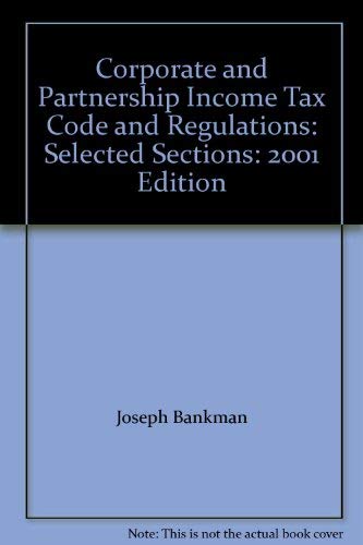 Corporate and Partnership Income Tax Code and Regulations: Selected Sections: 2001 Edition (9781566629096) by Joseph Bankman; William A. Klein; Kirk J. Stark