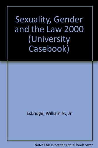 Sexuality, Gender and the Law 2000 (University Casebook) (9781566629164) by William N. Eskridge Jr.; Nan D. Hunter