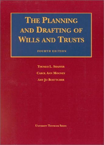 The Planning and Drafting of Wills and Trusts (University Textbook) (9781566629461) by Shaffer, Thomas L.; Mooney, Carol Ann; Boettcher, Amy Jo