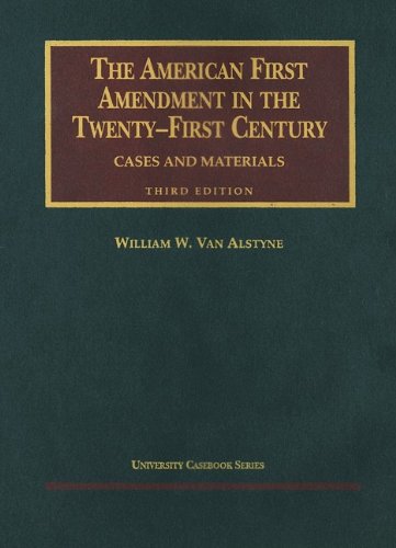 American First Amendment in the Twenty-first Century, The: Cases and Materials - Third Edition