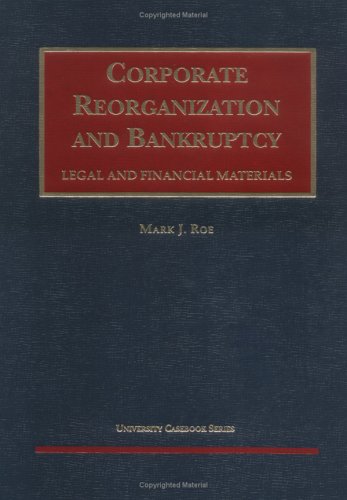 Corporate Reorganization and Bankruptcy: Legal and Financial Materials (9781566629669) by Roe, Mark J.