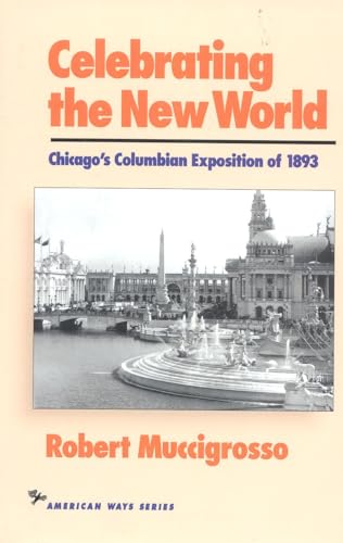 9781566630139: Celebrating the New World: Chicago's Columbian Exposition of 1893 (American Ways)
