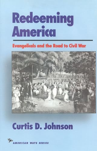 Beispielbild fr Redeeming America : Evangelicals and the Road to Civil War zum Verkauf von Better World Books