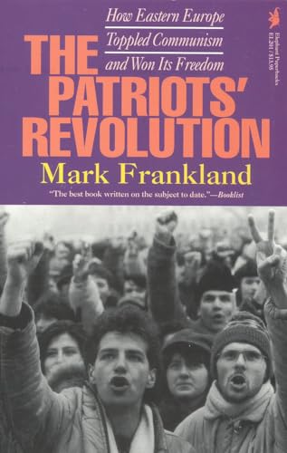 9781566630351: The Patriots' Revolution: How Eastern Europe Toppled Communism and Won Its Freedom