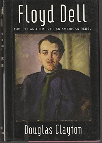Imagen de archivo de Floyd Dell : The Life and Times of an American Rebel a la venta por Better World Books