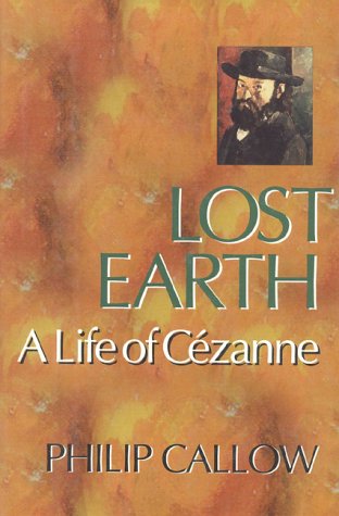 Beispielbild fr Lost Earth: A Life of Cezanne zum Verkauf von Wonder Book