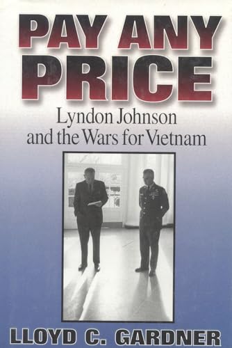 Pay Any Price: Lyndon Johnson and the Wars for Vietnam (9781566630870) by Gardner, Lloyd C.