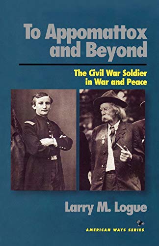 Imagen de archivo de To Appomattox and Beyond: The Civil War Soldier in War and Peace (American Ways Series) a la venta por Wonder Book