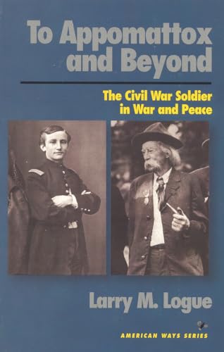 Stock image for To Appomattox and Beyond: The Civil War Soldier in War and Peace (American Ways Series) for sale by Wonder Book