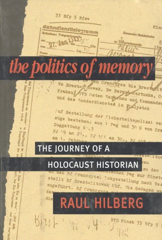 The Politics of Memory: The Journey of a Holocaust Historian - Hilberg, Raul