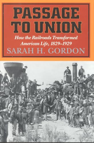 Stock image for Passage to Union : How the Railroads Transformed American Life, 1829-1929 for sale by Better World Books: West