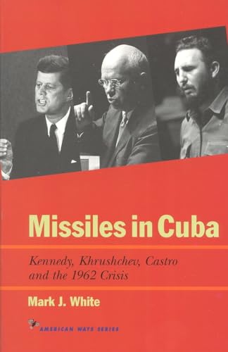 Beispielbild fr Missiles in Cuba: Kennedy, Khrushchev, Castro and the 1962 Crisis (American Ways) zum Verkauf von BooksRun