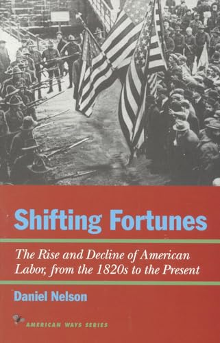Stock image for Shifting Fortunes: The Rise and Decline of American Labor, from the 1820s to the Present (American Ways) for sale by HPB-Movies