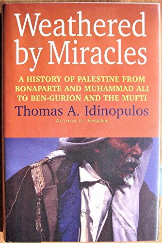 Imagen de archivo de Weathered by Miracles: A History of Palestine from Bonaparte and Muhammad Ali to Ben-Gurion and the Mufti a la venta por Books of the Smoky Mountains