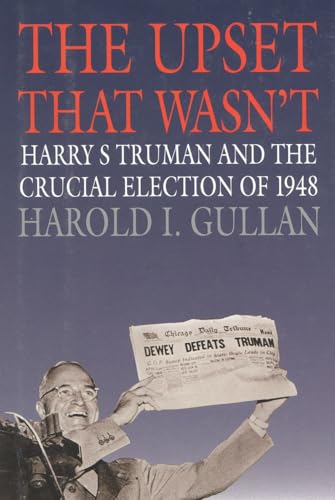 Beispielbild fr The Upset That Wasn't: Harry S. Truman and the Crucial Election of 1948 (American Ways) (American Ways (Hardcover)) zum Verkauf von Books From California