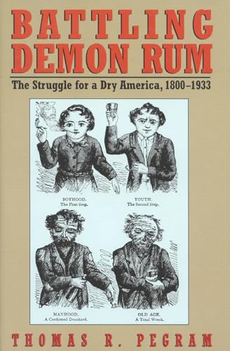 Imagen de archivo de Battling Demon Rum: The Struggle for a Dry America, 1800-1933 (American Ways) a la venta por HPB Inc.