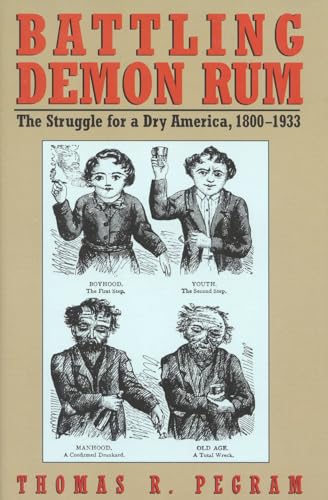 Stock image for Battling Demon Rum : The Struggle for a Dry America, 1800-1933 for sale by Better World Books