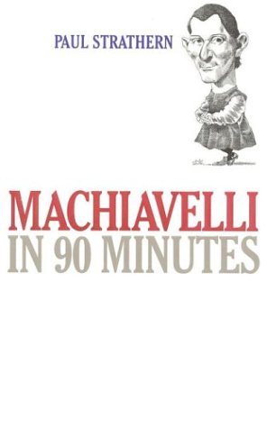 Stock image for Machiavelli in 90 Minutes (Philosophers in 90 Minutes Series) for sale by Hippo Books