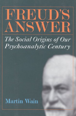 Imagen de archivo de Freud's Answer : The Social Origins of Our Psychoanalytic Century a la venta por Daedalus Books