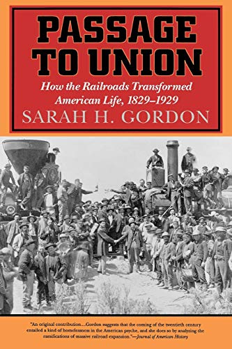 Stock image for Passage to Union : How the Railroads Transformed American Life, 1829-1929 for sale by Better World Books