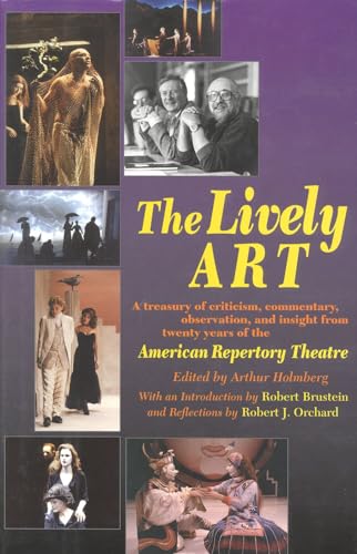 Stock image for The Lively Art: A Treasury of Criticism, Commentary, Observation, and Insight from Twenty Years of the American Repertory Theatre for sale by Wayward Books