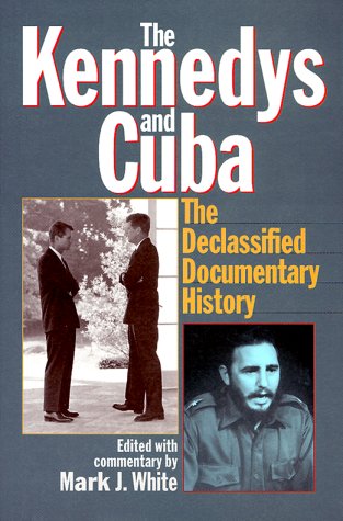 Beispielbild fr The Kennedys and Cuba: The Declassified Documentary History zum Verkauf von AwesomeBooks