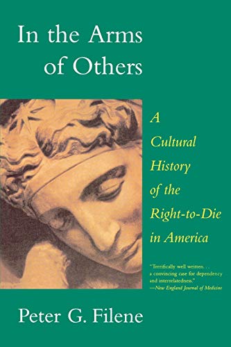 Beispielbild fr In the Arms of Others: A Cultural History of the Right-To-Die in America zum Verkauf von ThriftBooks-Dallas