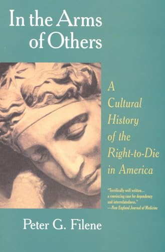 9781566632683: In the Arms of Others: A Cultural History of the Right-To-Die in America