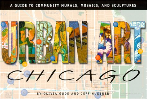 Stock image for Urban Art Chicago : A Guide to Community Murals, Mosaics, and Sculptures for sale by Better World Books