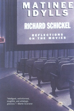 Matinee Idylls: Reflections on the Movies (9781566633185) by Schickel, Richard