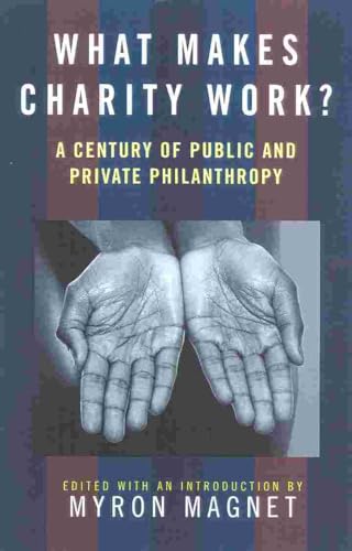 Stock image for What Makes Charity Work?: A Century of Public and Private Philanthropy for sale by Half Price Books Inc.