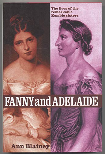 Imagen de archivo de Fanny And Adelaide-The Lives Of The Remarkable Kemble Sisters a la venta por Foxtrot Books
