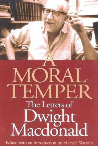 Beispielbild fr A Moral Temper : The Letters of Dwight MacDonald zum Verkauf von Better World Books